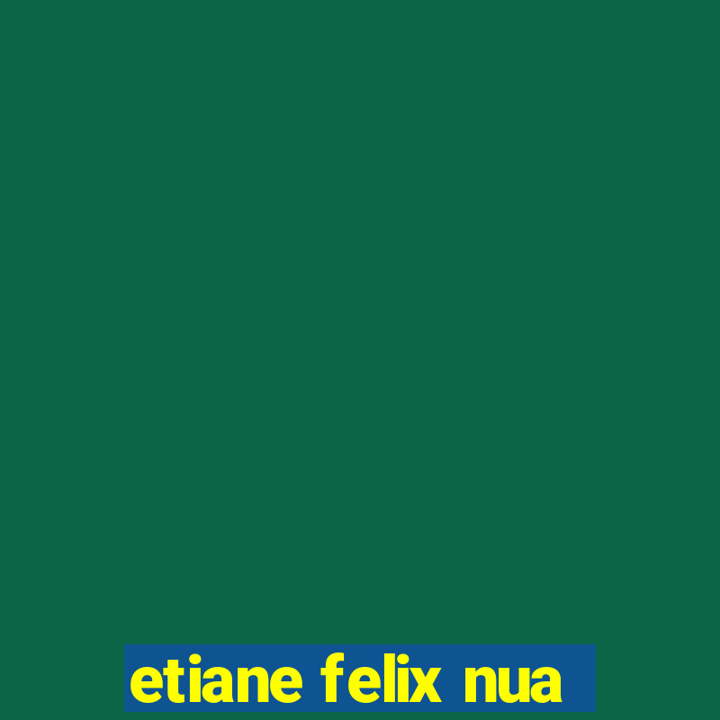 etiane felix nua